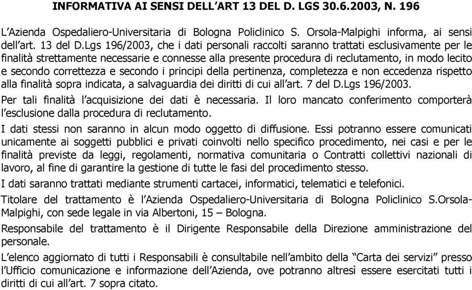 correttezza e secondo i principi della pertinenza, completezza e non eccedenza rispetto alla finalità sopra indicata, a salvaguardia dei diritti di cui all art. 7 del D.Lgs 196/2003.