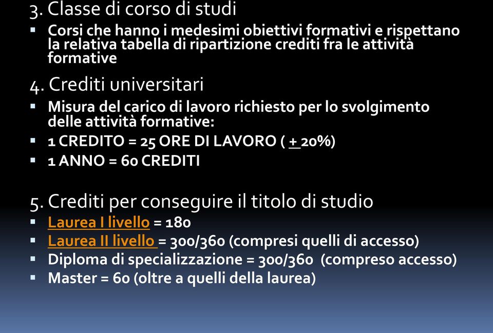 Crediti universitari Misura del carico di lavoro richiesto per lo svolgimento delle attività formative: 1 CREDITO = 25 ORE DI LAVORO ( +