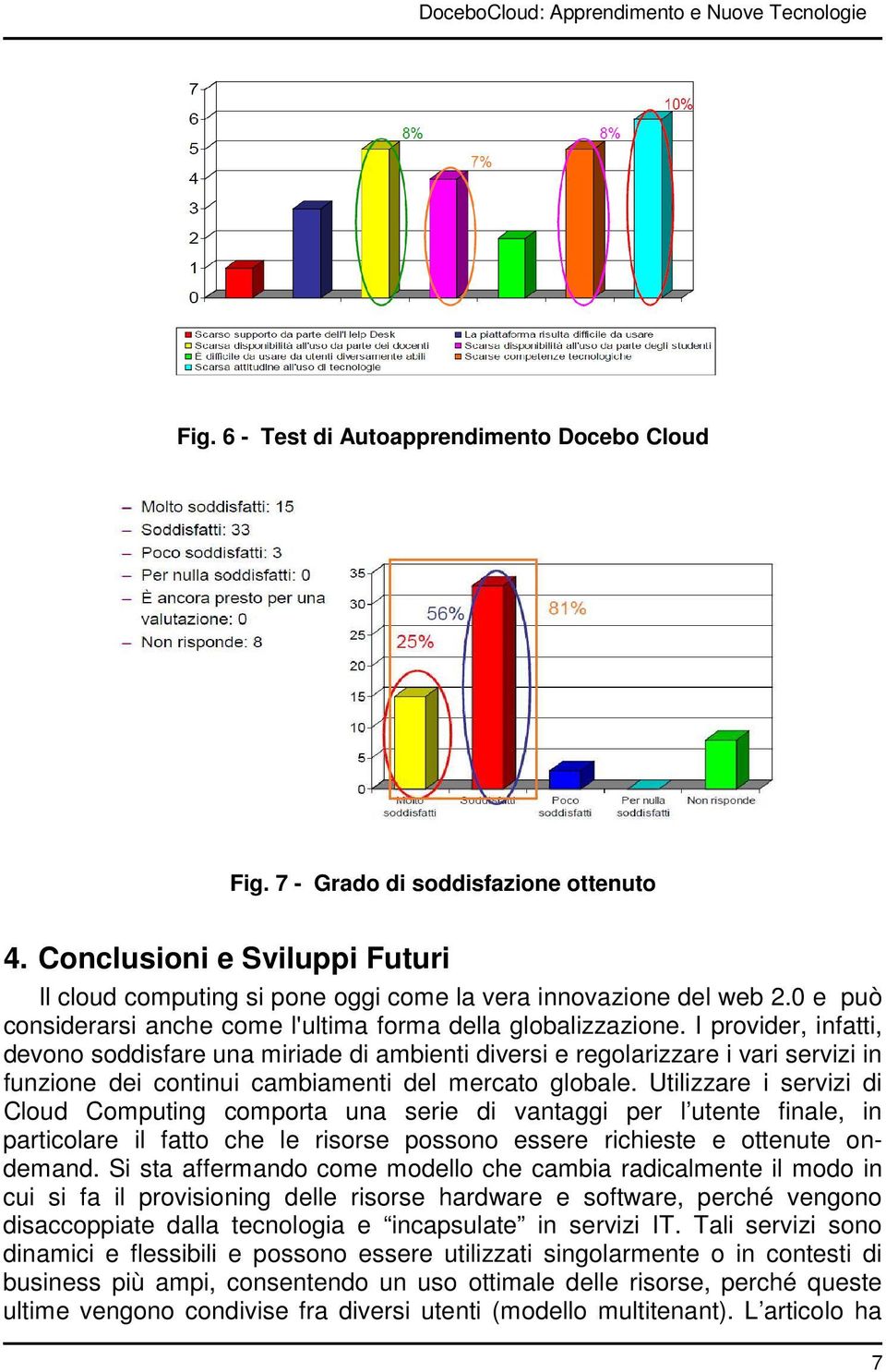 I provider, infatti, devono soddisfare una miriade di ambienti diversi e regolarizzare i vari servizi in funzione dei continui cambiamenti del mercato globale.