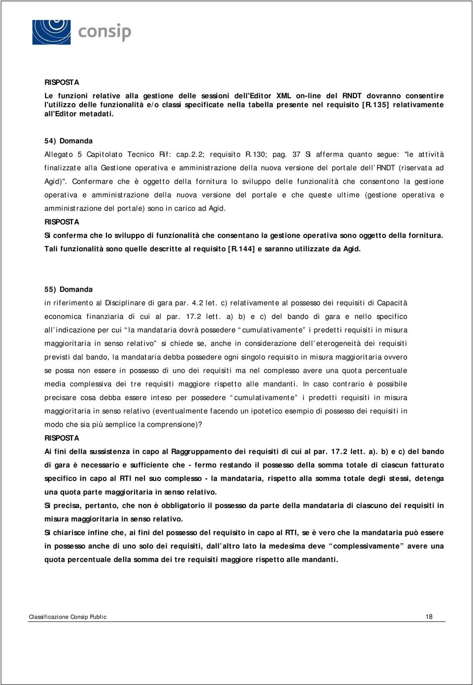 37 Si afferma quanto segue: "le attività finalizzate alla Gestione operativa e amministrazione della nuova versione del portale dell RNDT (riservata ad Agid)".