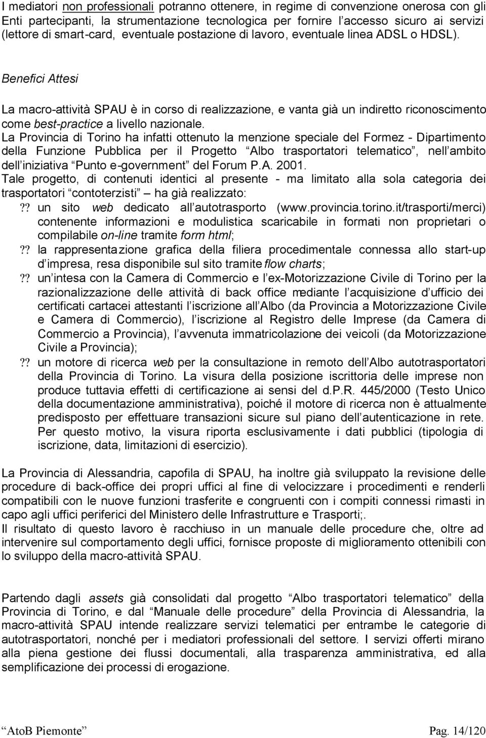 Benefici Attesi La macro-attività SPAU è in corso di realizzazione, e vanta già un indiretto riconoscimento come best-practice a livello nazionale.