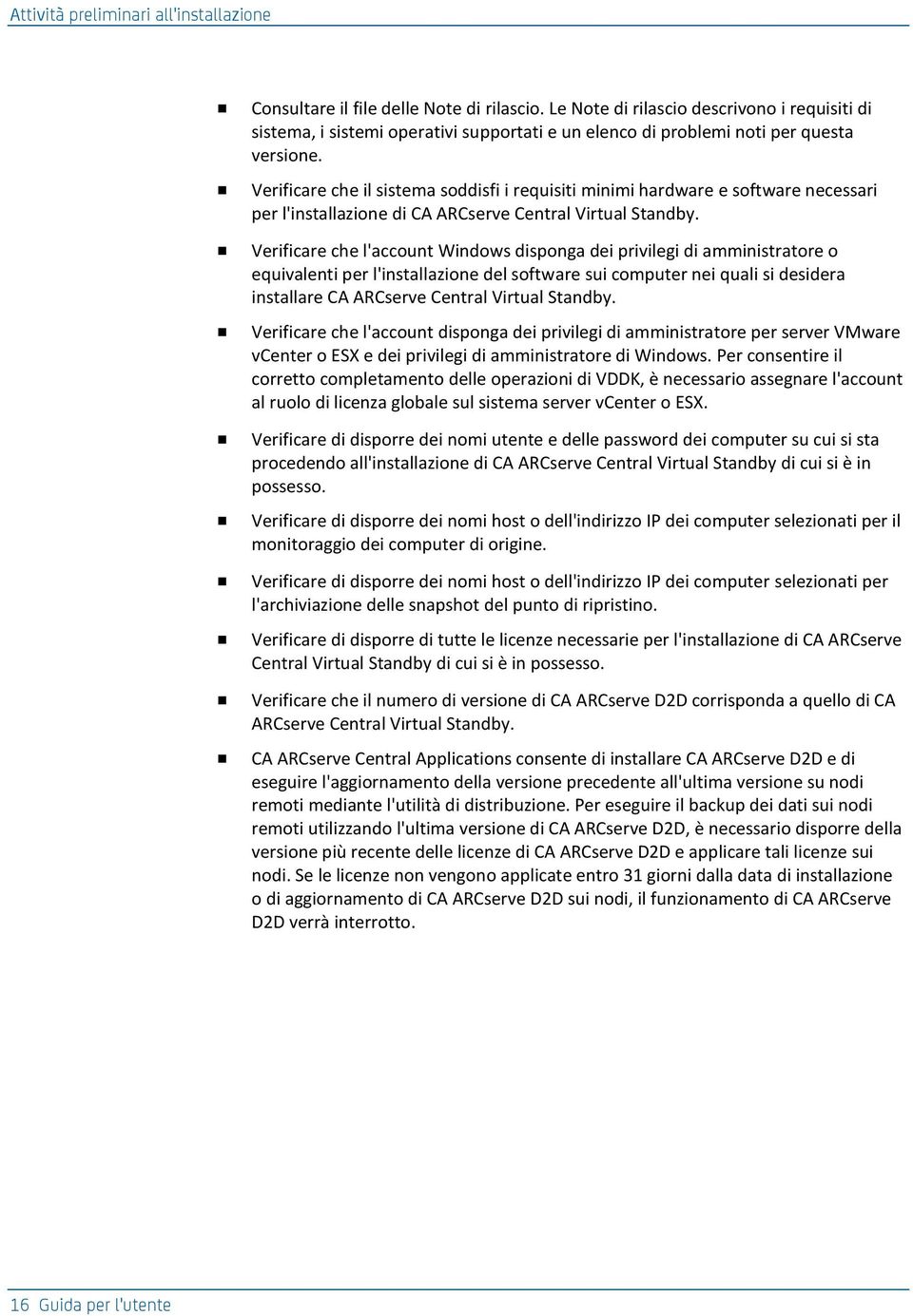 Verificare che il sistema soddisfi i requisiti minimi hardware e software necessari per l'installazione di CA ARCserve Central Virtual Standby.