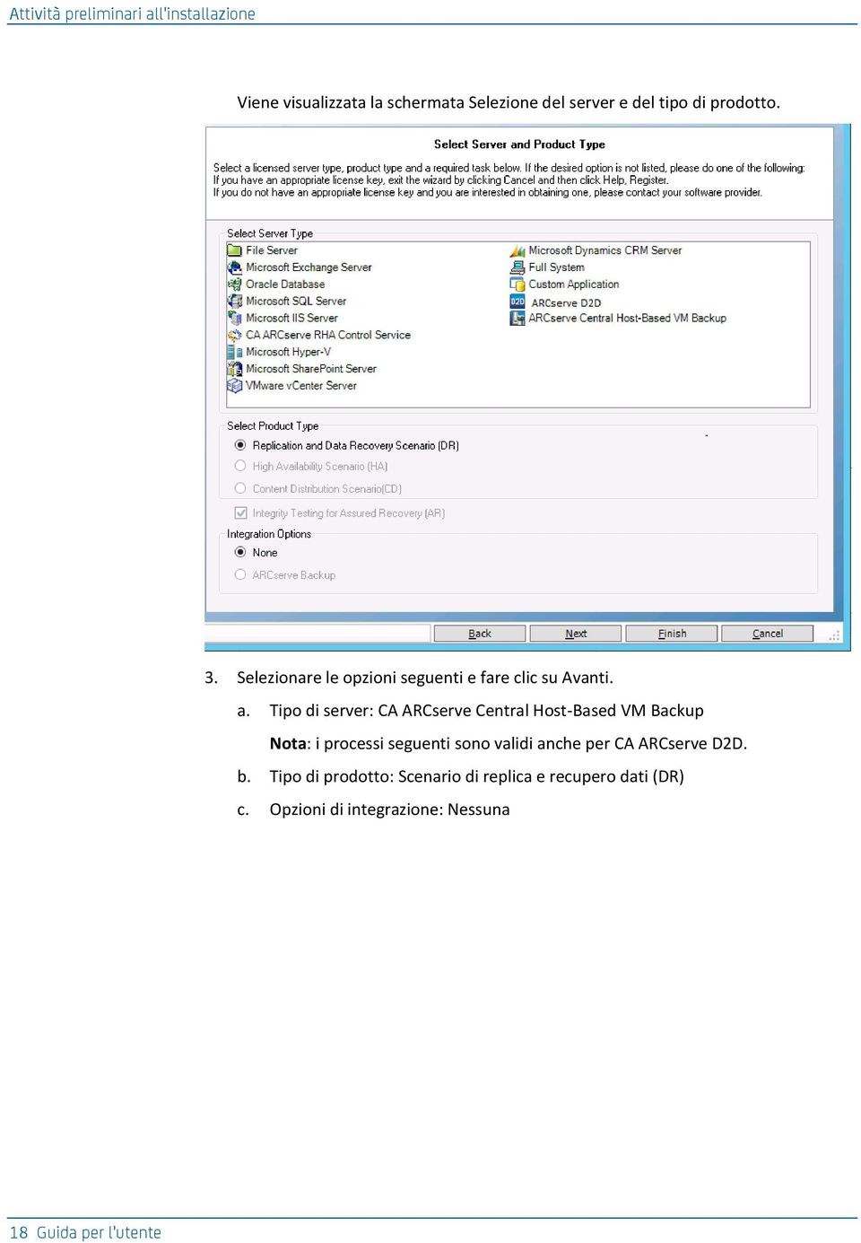 Tipo di server: CA ARCserve Central Host-Based VM Backup Nota: i processi seguenti sono validi anche per