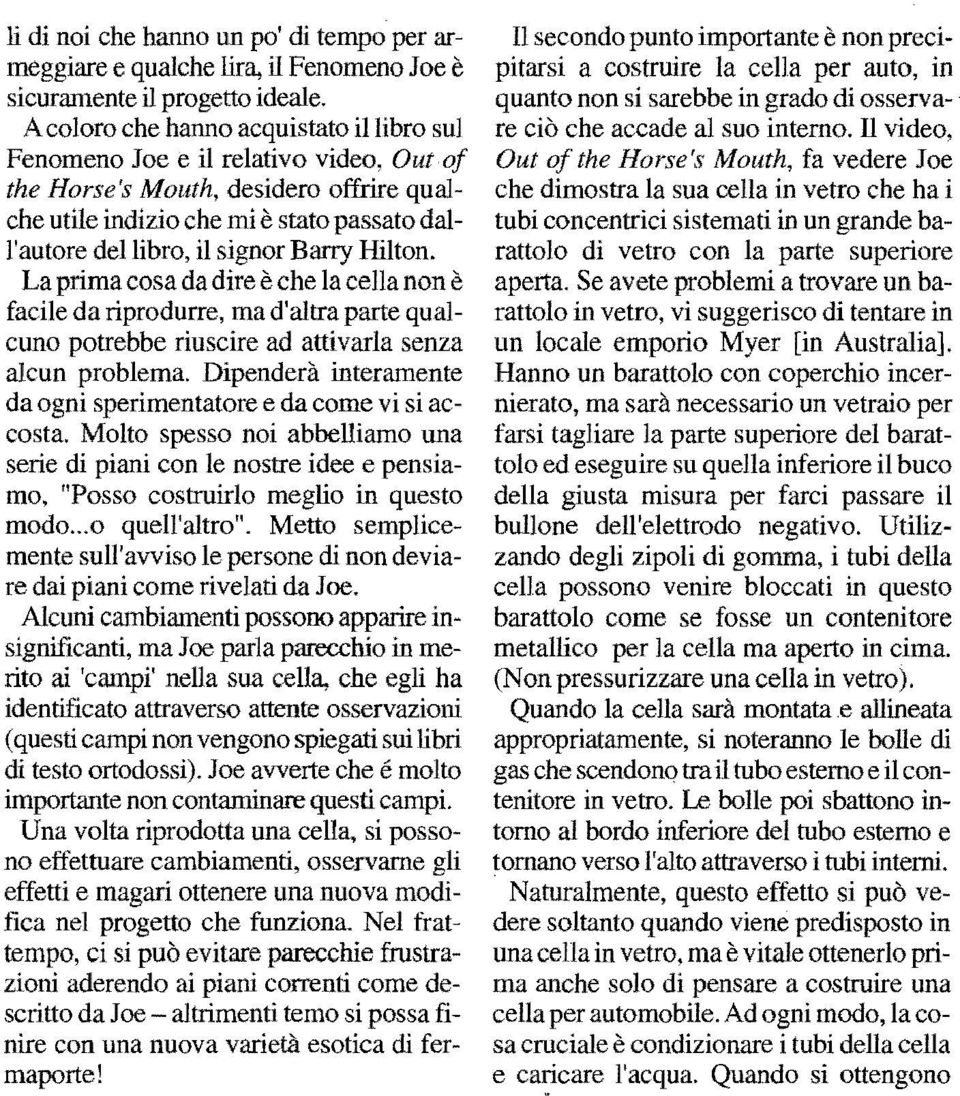 Barry Hilton. La prima cosa da dire eche la cella non e facile da riprodurre, ma d'altra patte qualcuno potrebbe riuscire ad attivarla senza alcun problema.