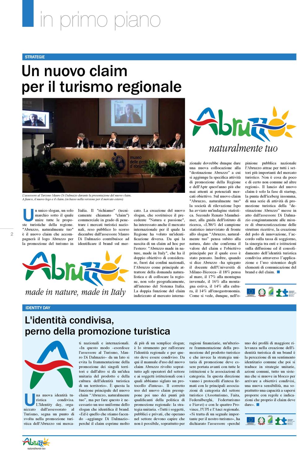 "Abruzzo, naturalmente tuo" è il nuovo claim che accompagnerà il logo Abruzzo per la promozione del turismo in Italia.