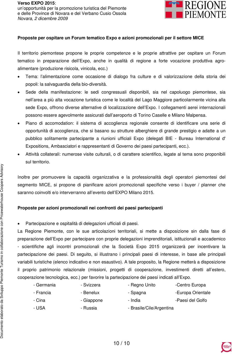 ) Tema: l alimentazione come occasione di dialogo fra culture e di valorizzazione della storia dei popoli: la salvaguardia della bio-diversità.