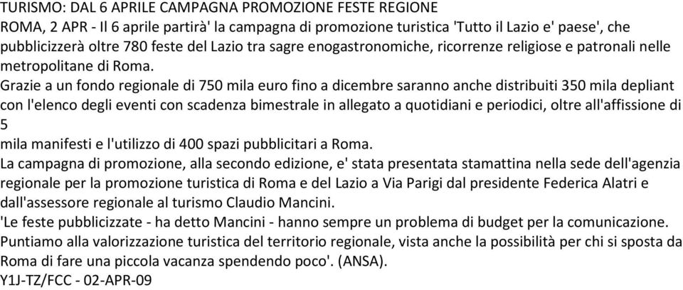 Grazie a un fondo regionale di 750 mila euro fino a dicembre saranno anche distribuiti 350 mila depliant con l'elenco degli eventi con scadenza bimestrale in allegato a quotidiani e periodici, oltre