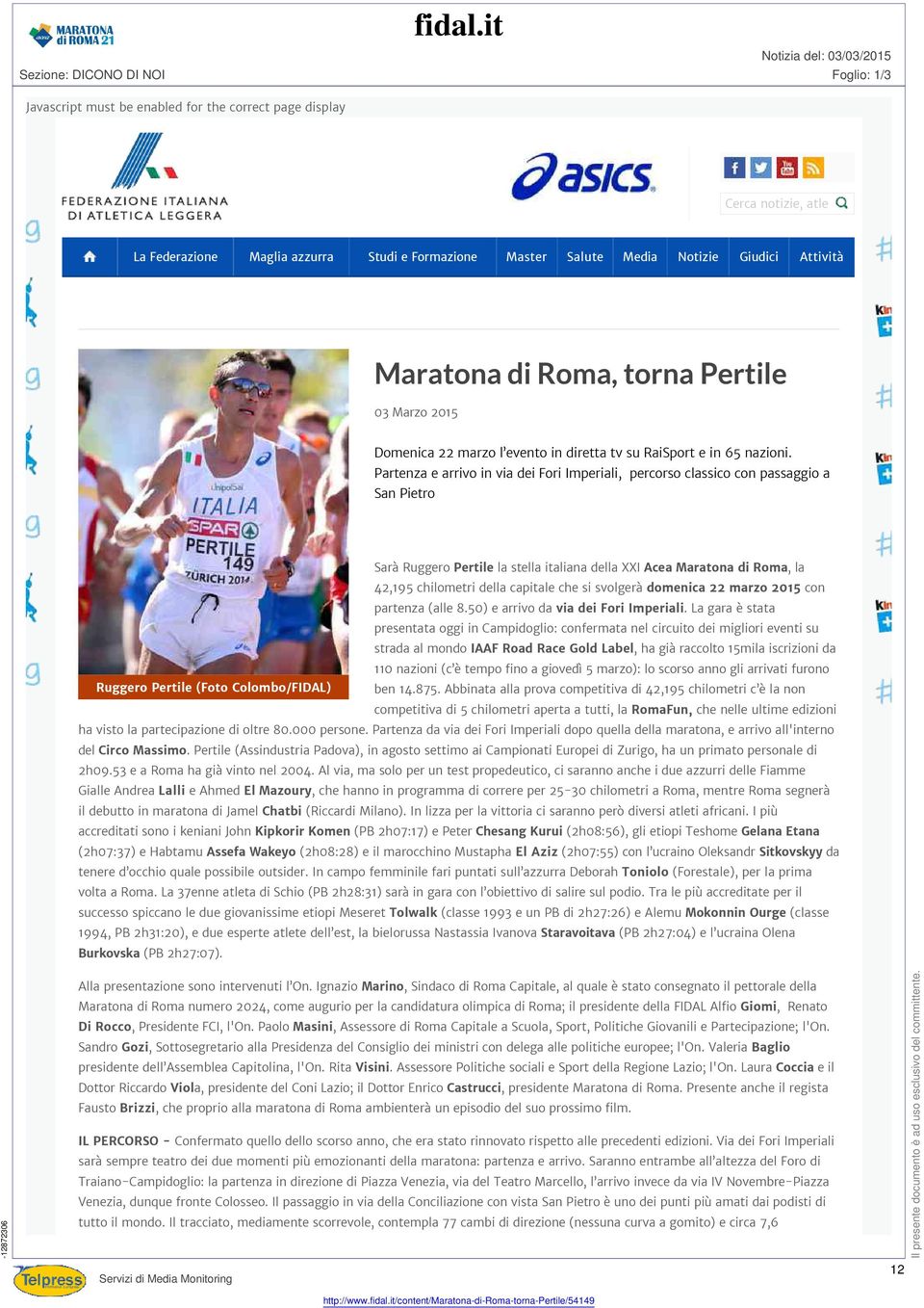 Media Notizie Giudici Attività Maratona di, torna Pertile 03 Marzo 2015 Domenica 22 marzo l evento in diretta tv su RaiSport e in 65 nazioni.