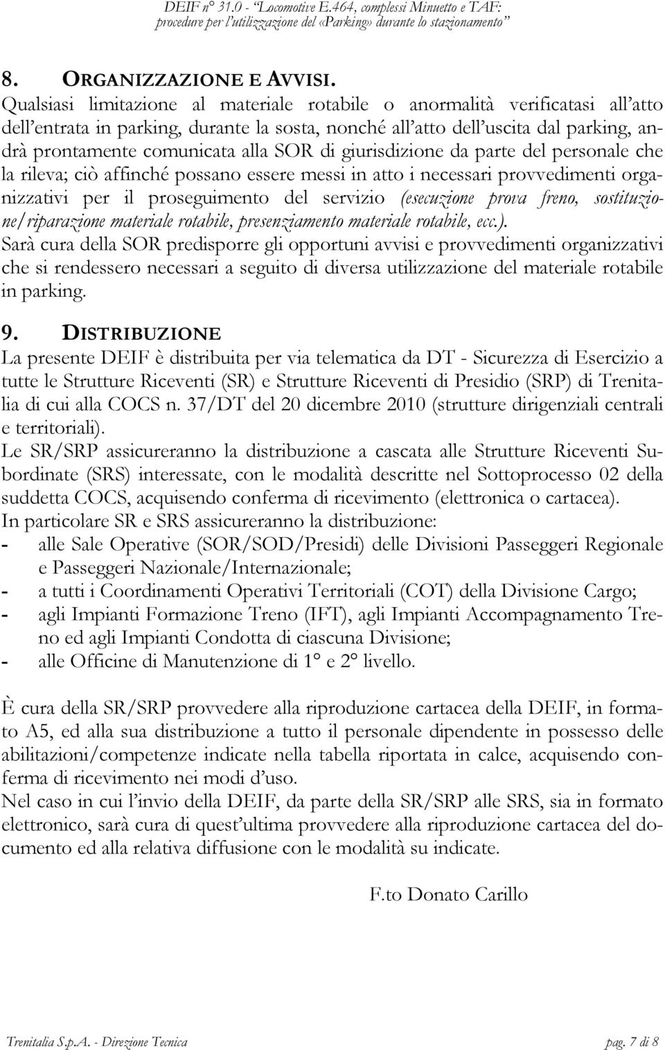 SOR di giurisdizione da parte del personale che la rileva; ciò affinché possano essere messi in atto i necessari provvedimenti organizzativi per il proseguimento del servizio (esecuzione prova freno,