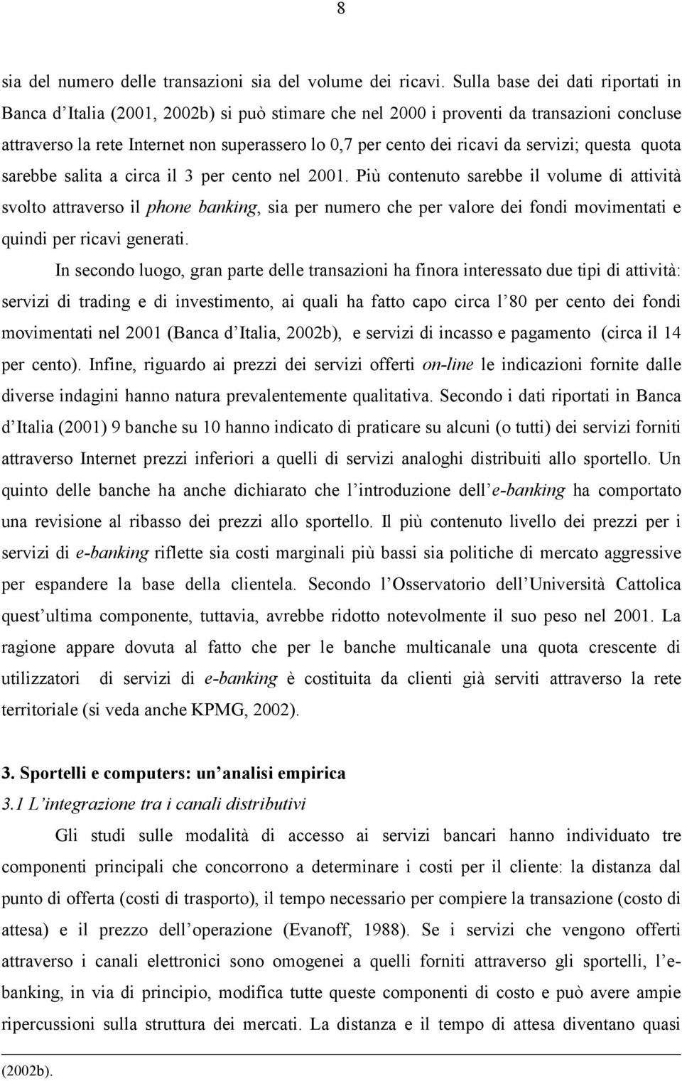 servizi; questa quota sarebbe salita a circa il 3 per cento nel 2001.