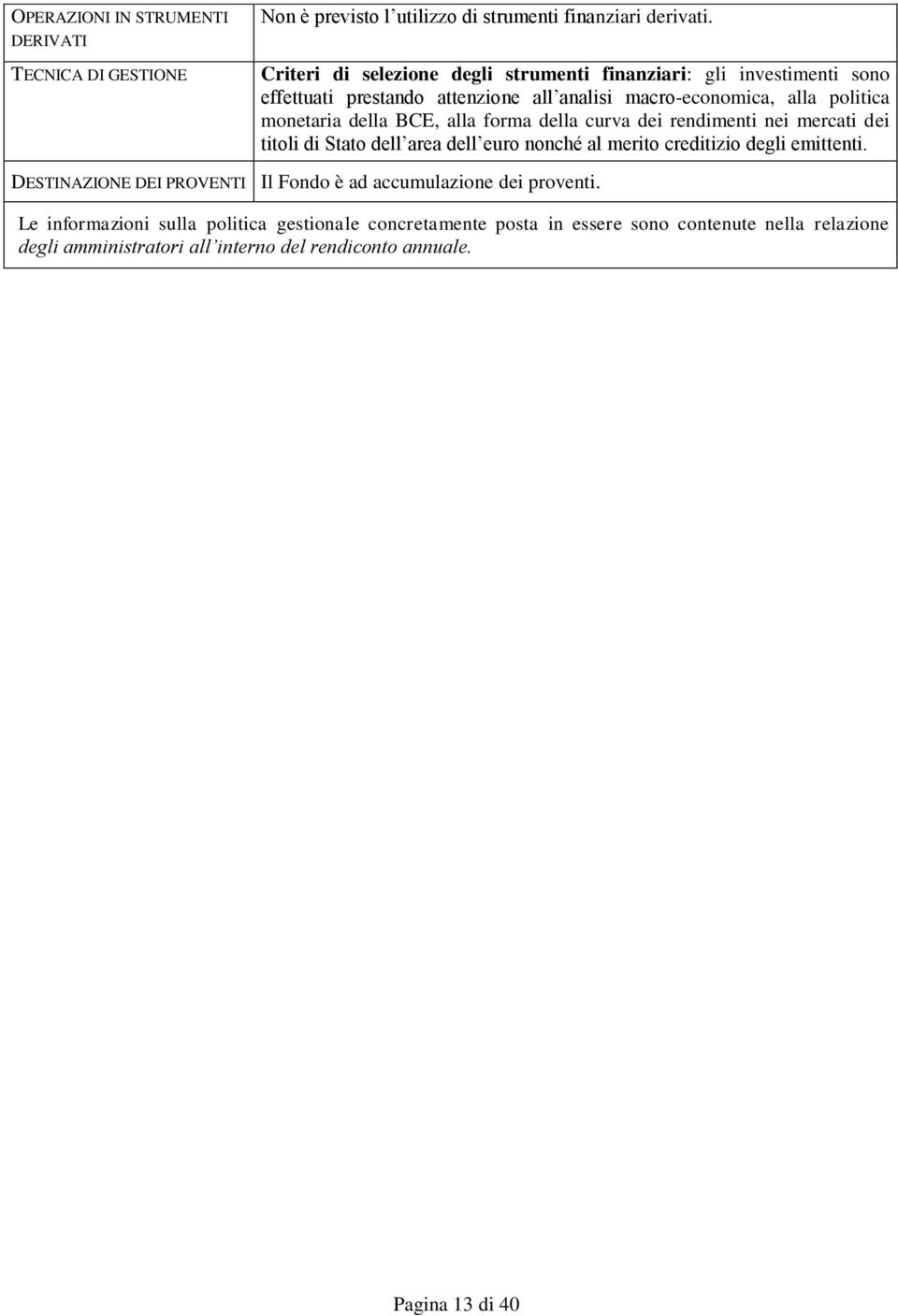 BCE, alla forma della curva dei rendimenti nei mercati dei titoli di Stato dell area dell euro nonché al merito creditizio degli emittenti.