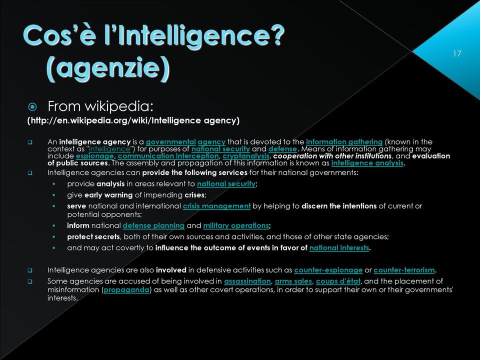 org/wiki/intelligence agency) An intelligence agency is a governmental agency that is devoted to the information gathering (known in the context as "intelligence") for purposes of national security