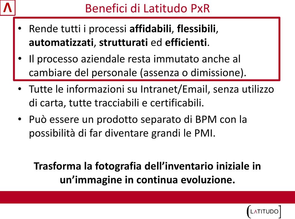 Tutte le informazioni su Intranet/Email, senza utilizzo di carta, tutte tracciabili e certificabili.