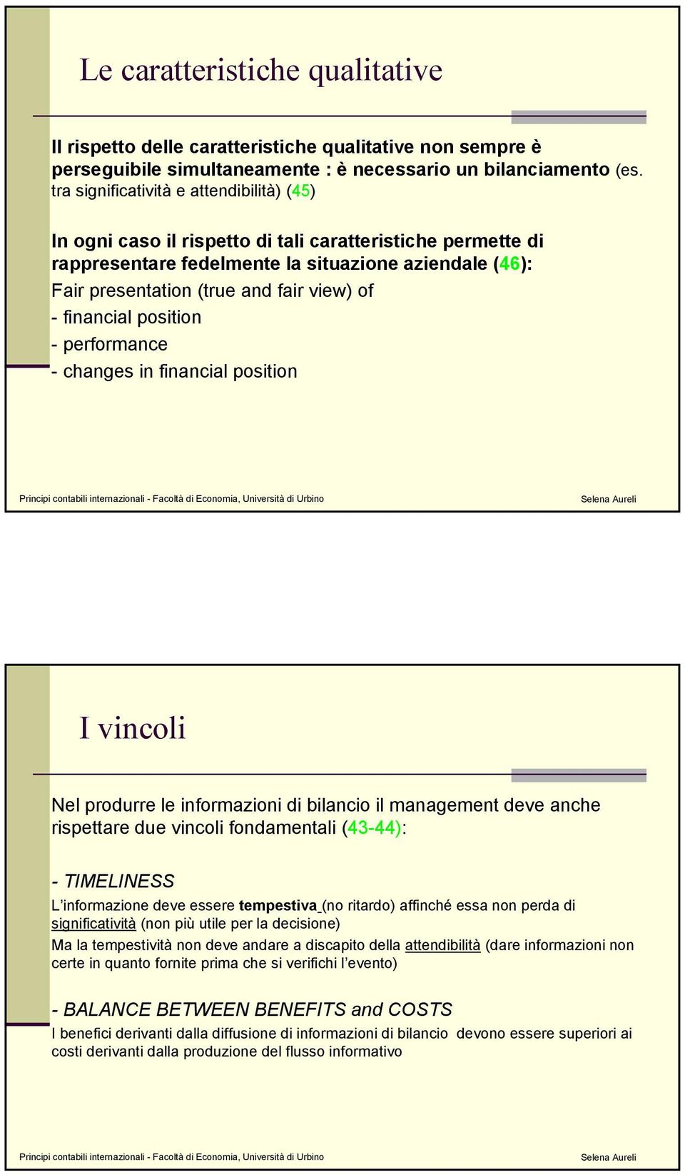 - financial position -performance - changes in financial position I vincoli Nel produrre le informazioni di bilancio il management deve anche rispettare due vincoli fondamentali (43-44): - TIMELINESS