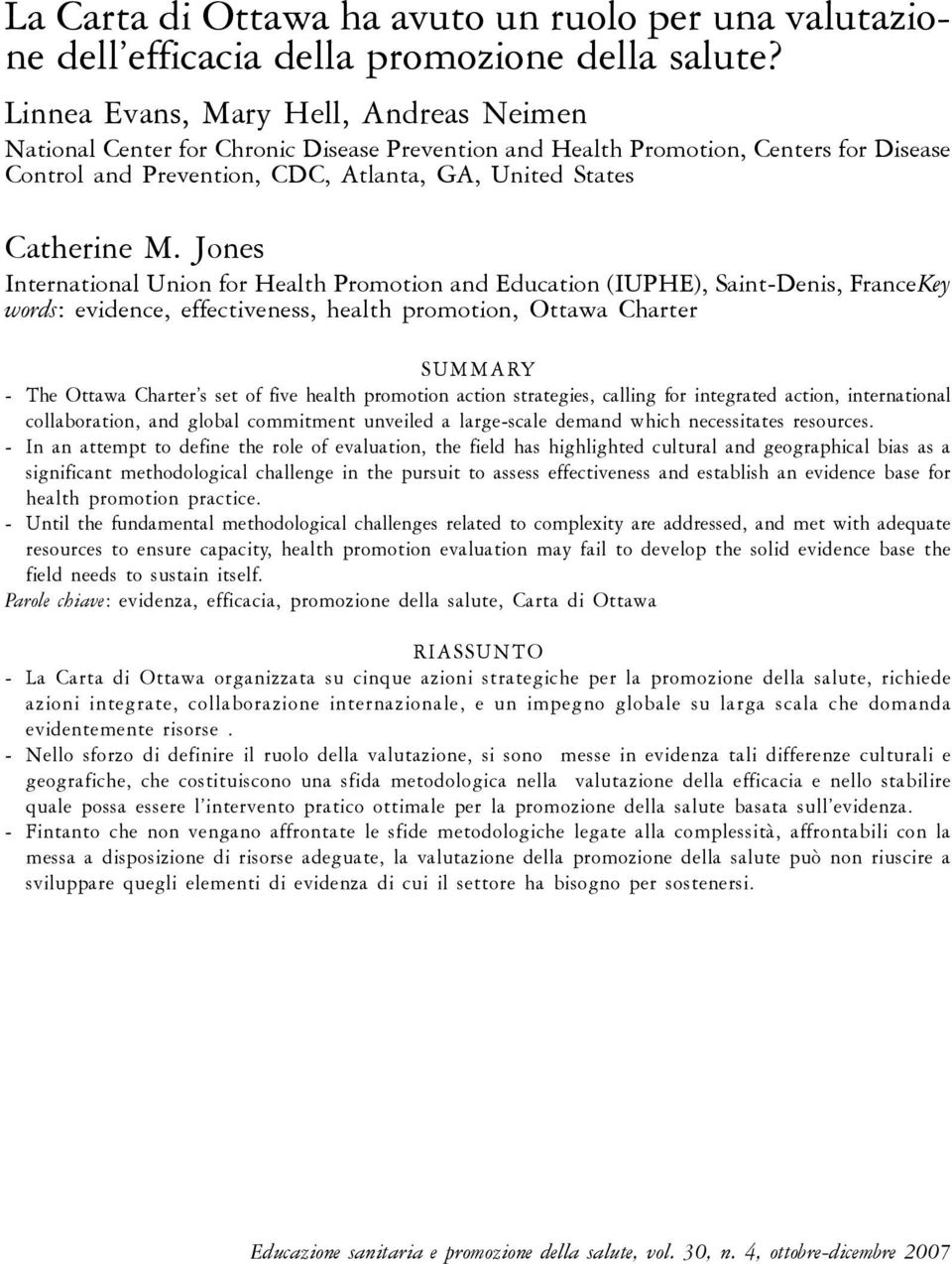 Jones International Union for Health Promotion and Education (IUPHE), Saint-Denis, FranceKey words: evidence, effectiveness, health promotion, Ottawa Charter - The Ottawa Charter s set of five health