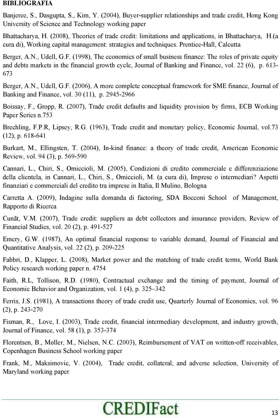 (1998), The ecoomics of small busiess fiace: The roles of privae equiy ad debs markes i he fiacial growh cycle, Joural of Bakig ad Fi