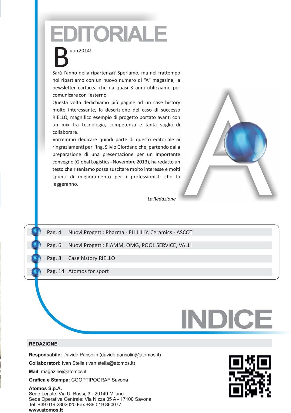 Questa volta dedichiamo più pagine ad un case history molto interessante, la descrizione del caso di successo RIELLO, magnifico esempio di progetto portato avanti con un mix tra tecnologia,