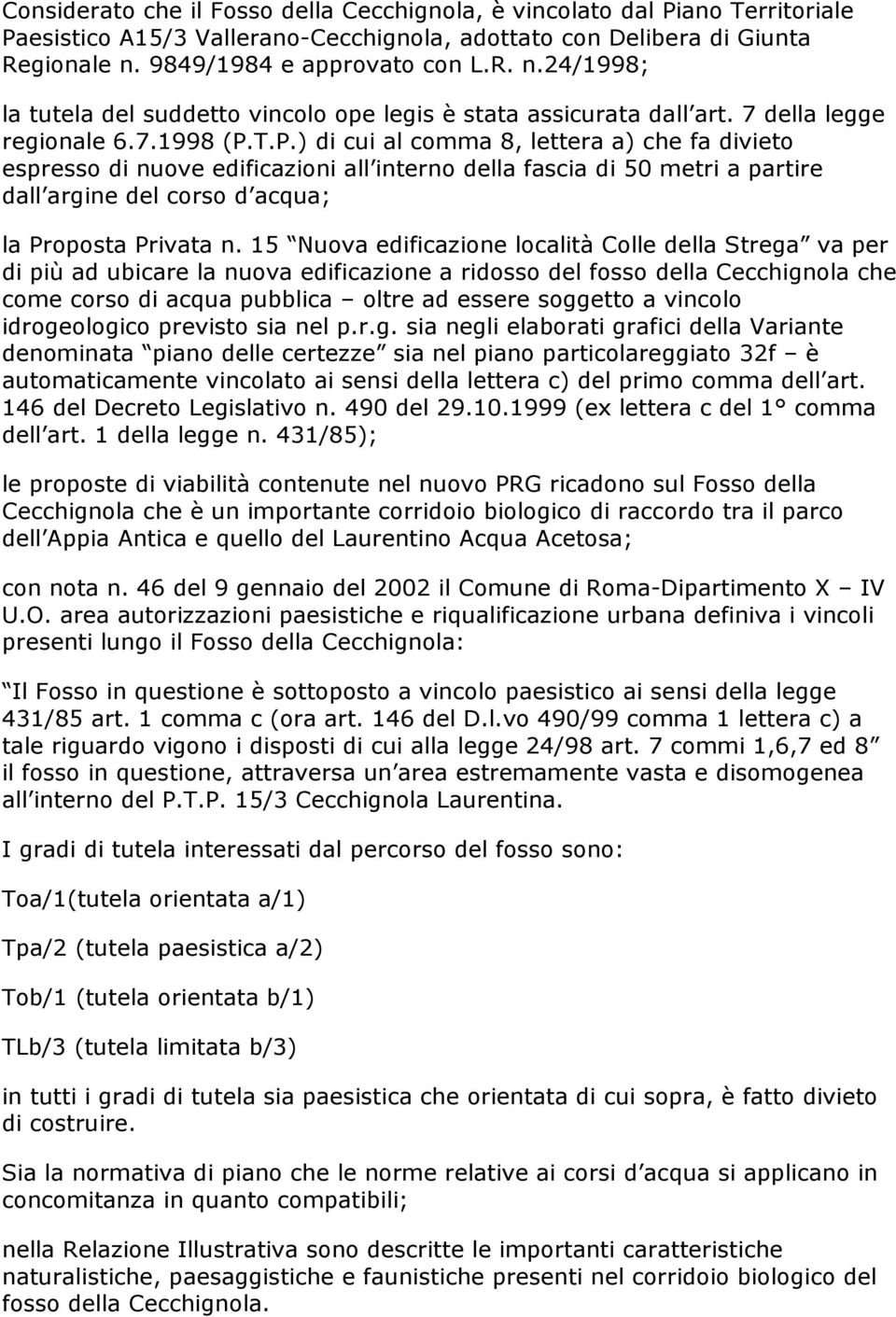 T.P.) di cui al comma 8, lettera a) che fa divieto espresso di nuove edificazioni all interno della fascia di 50 metri a partire dall argine del corso d acqua; la Proposta Privata n.