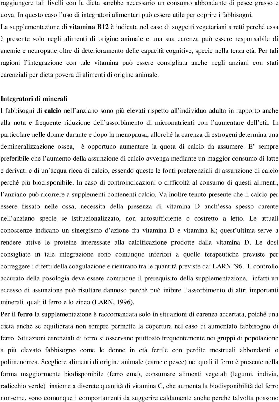 anemie e neuropatie oltre di deterioramento delle capacità cognitive, specie nella terza età.