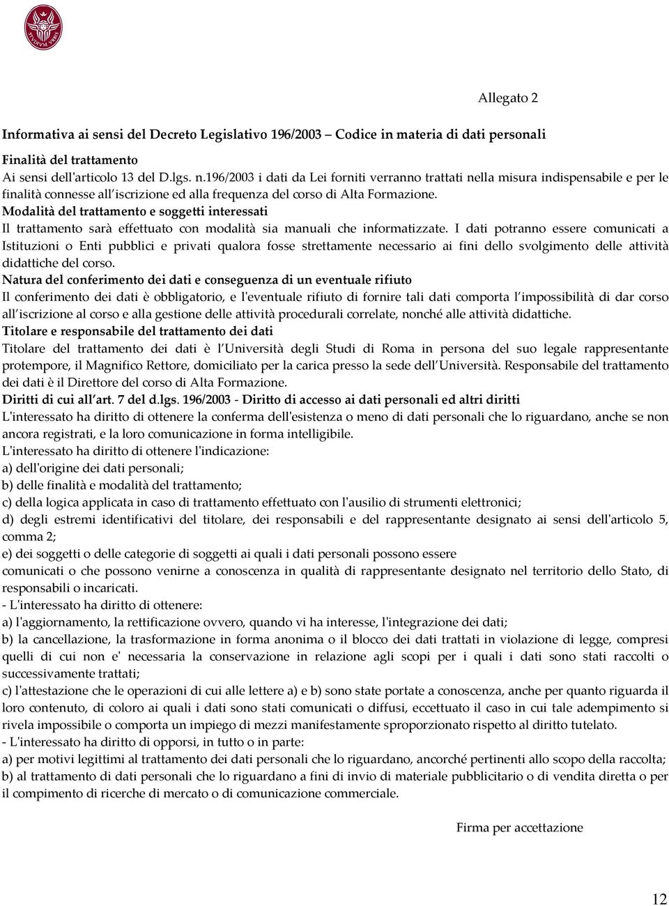 Modalità del trattamento e soggetti interessati Il trattamento sarà effettuato con modalità sia manuali che informatizzate.