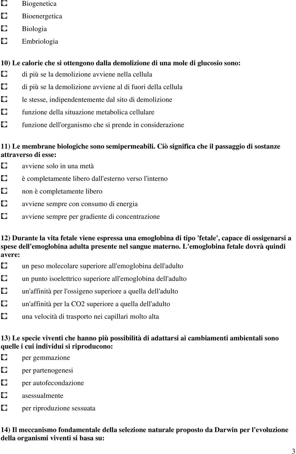 membrane biologiche sono semipermeabili.