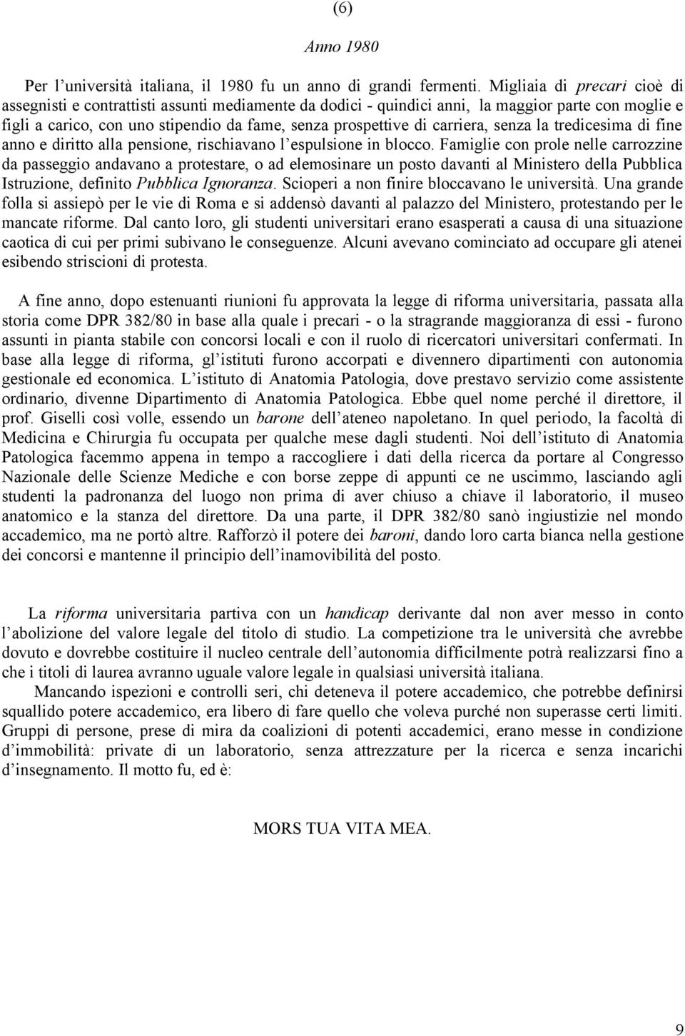 carriera, senza la tredicesima di fine anno e diritto alla pensione, rischiavano l espulsione in blocco.