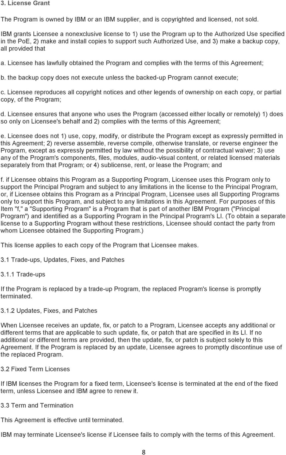 all provided that a. Licensee has lawfully obtained the Program and complies with the terms of this Agreement; b. the backup copy does not execute unless the backed-up Program cannot execute; c.