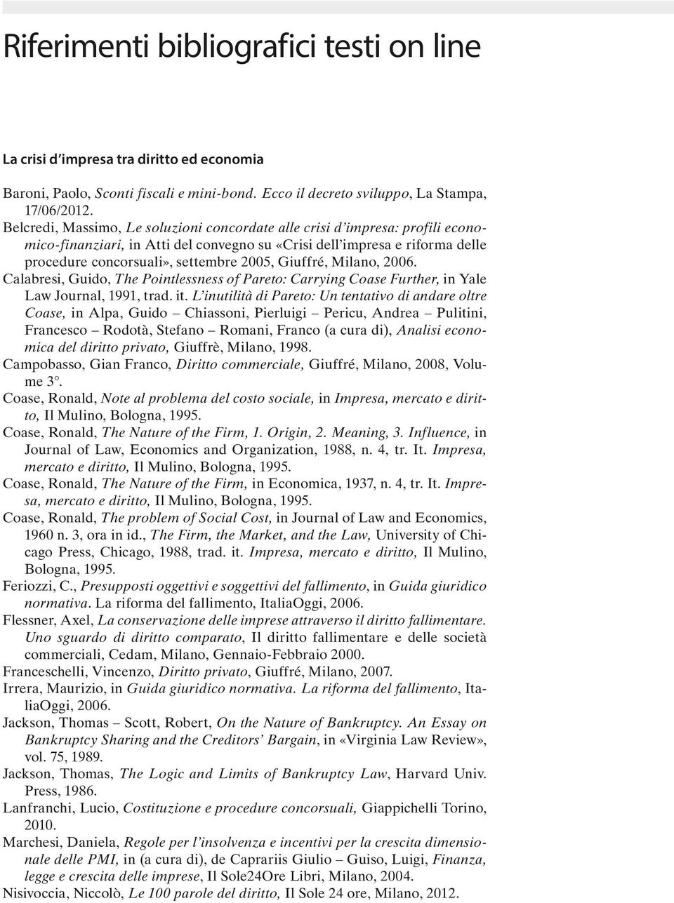 Giuffré, Milano, 2006. Calabresi, Guido, The Pointlessness of Pareto: Carrying Coase Further, in Yale Law Journal, 1991, trad. it.