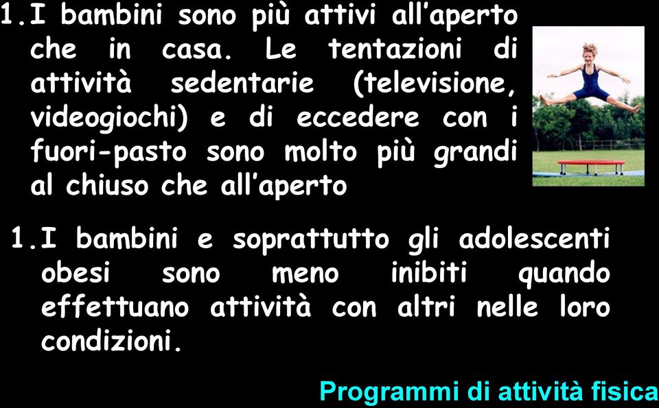 fuori-pasto sono molto più grandi al chiuso che all aperto 1.