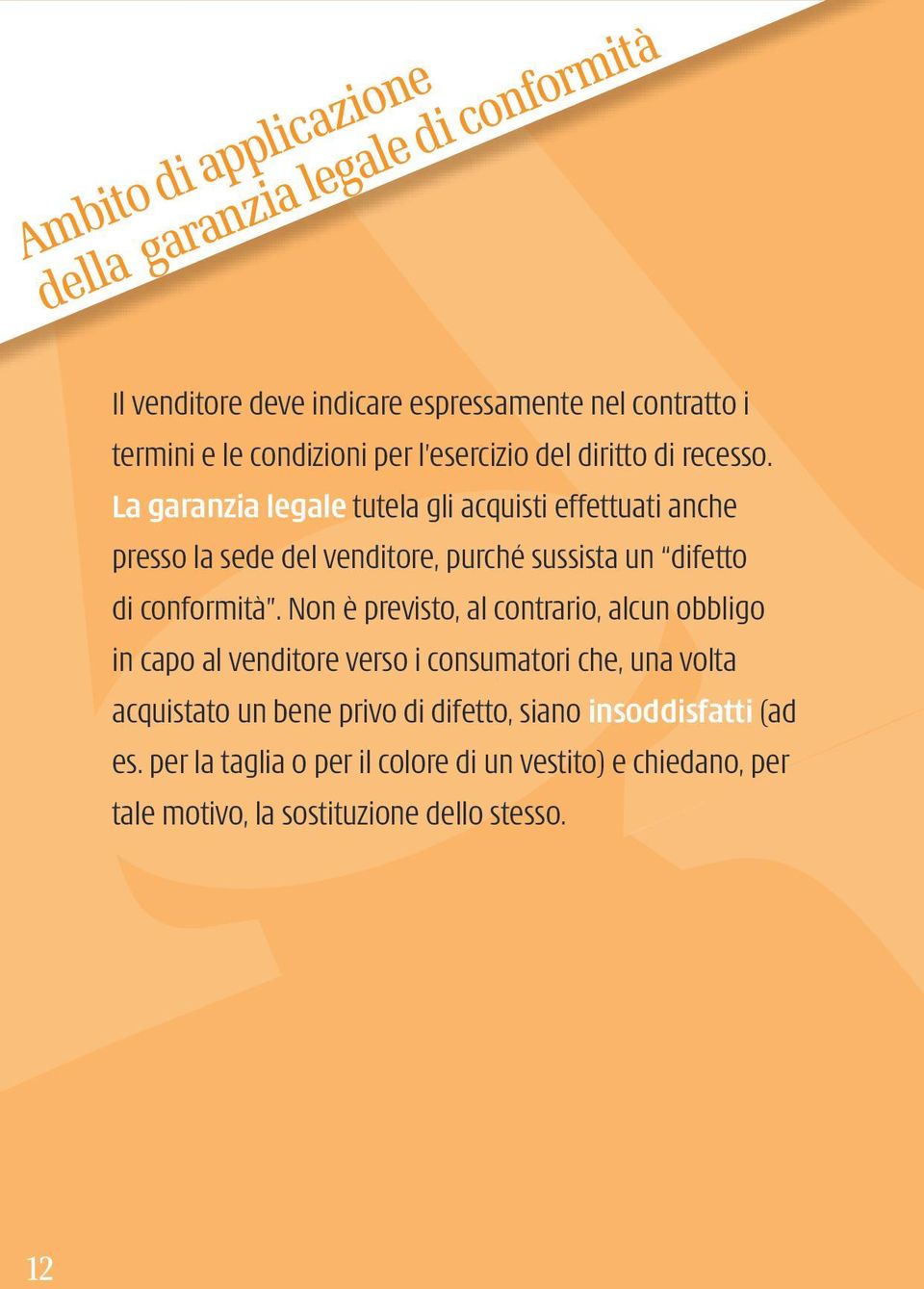 La garanzia legale tutela gli acquisti effettuati anche presso la sede del venditore, purché sussista un difetto di conformità.