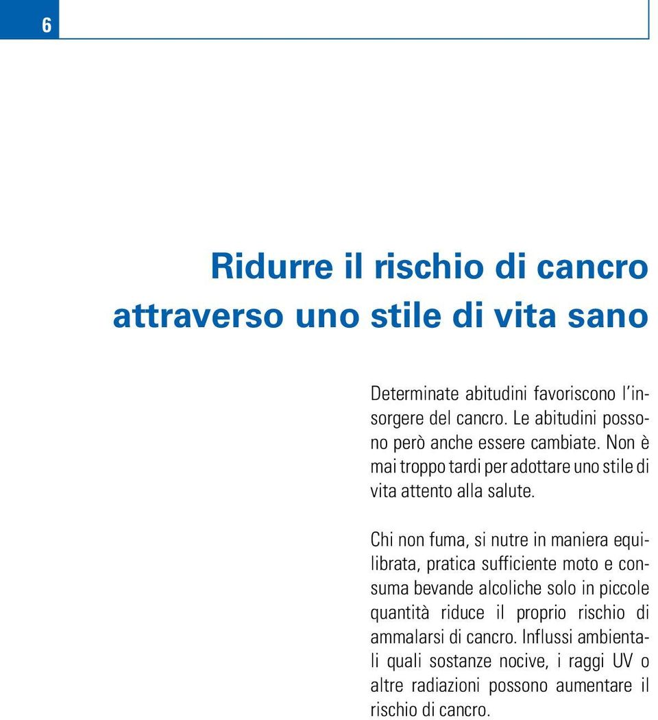 Chi non fuma, si nutre in maniera equilibrata, pratica sufficiente moto e consuma bevande alcoliche solo in piccole quantità riduce