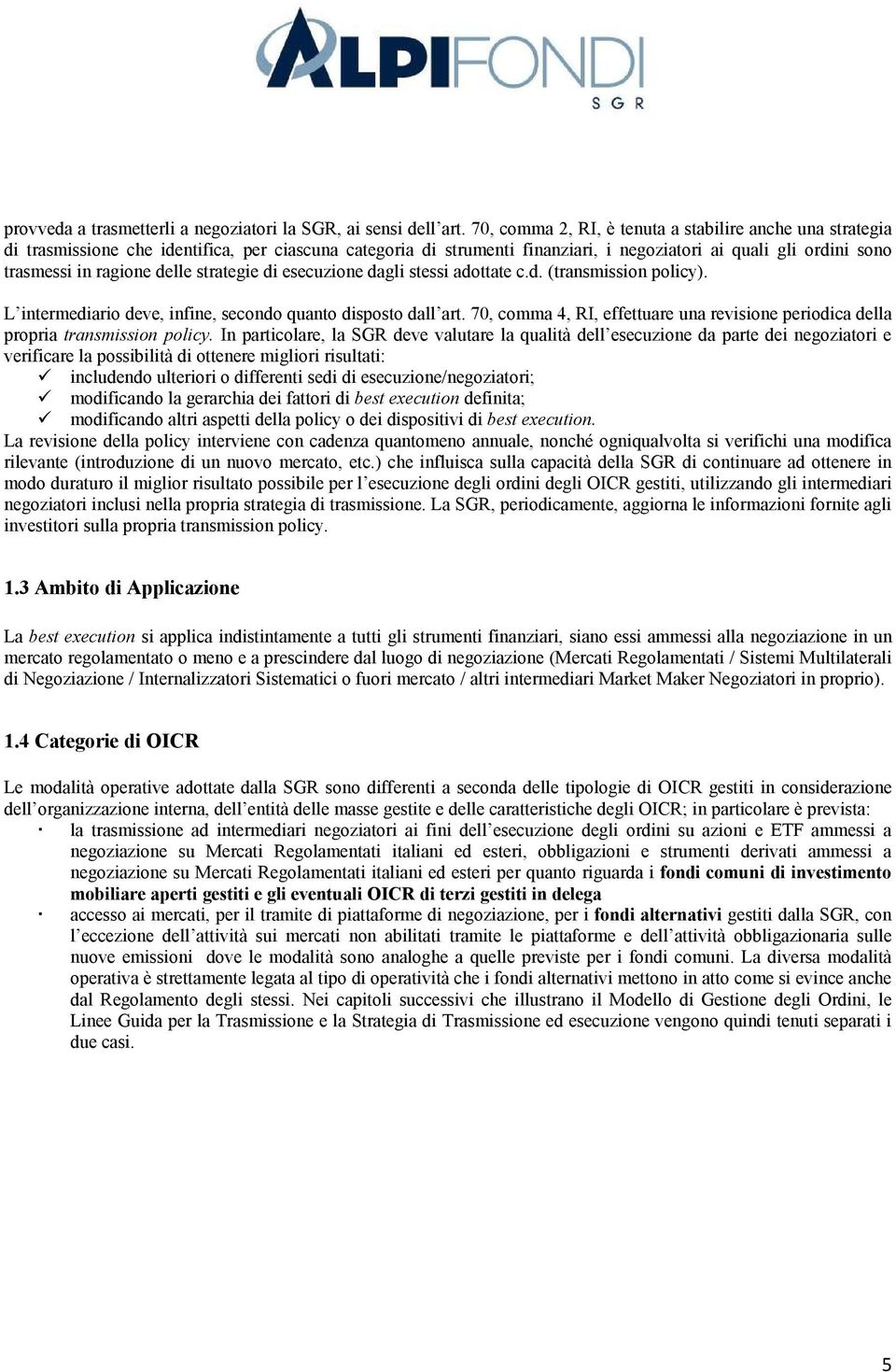 delle strategie di esecuzione dagli stessi adottate c.d. (transmission policy). L intermediario deve, infine, secondo quanto disposto dall art.