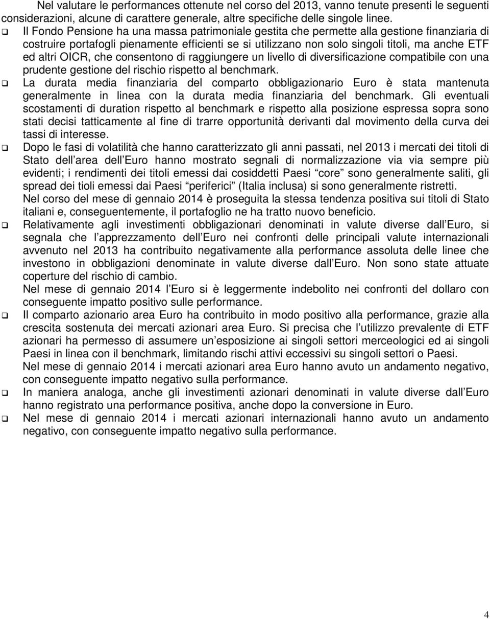 altri OICR, che consentono di raggiungere un livello di diversificazione compatibile con una prudente gestione del rischio rispetto al benchmark.