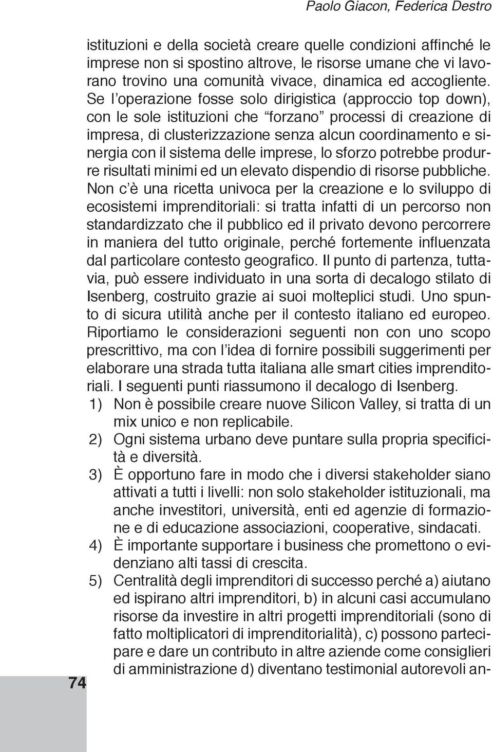 Uno spun- Riportiamo le considerazioni seguenti non con uno scopo elaborare una strada tutta italiana alle smart cities imprenditoriali.