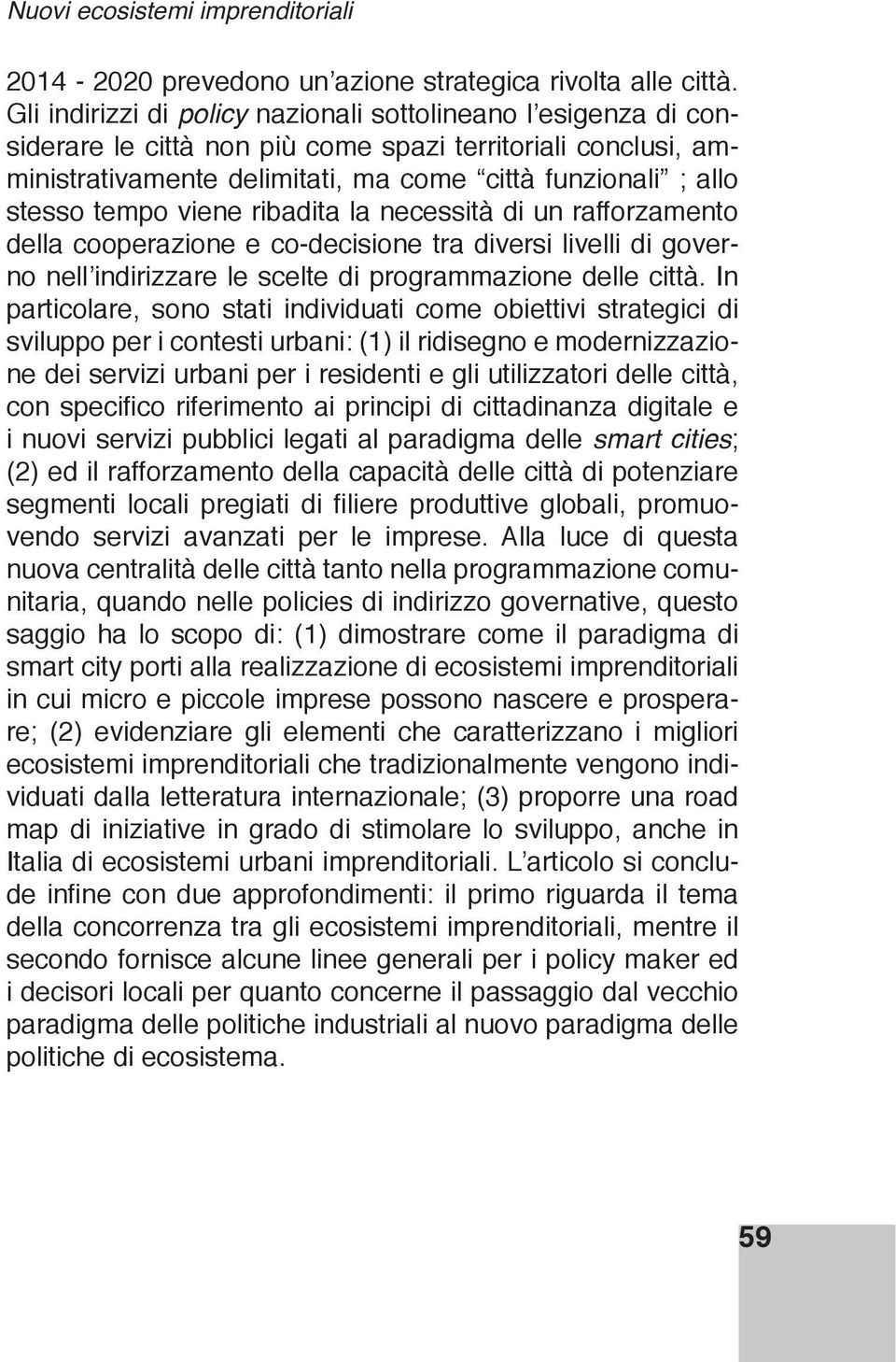 legati al paradigma delle smart cities - nuova centralità delle città tanto nella programmazione comu- smart city porti alla realizzazione di