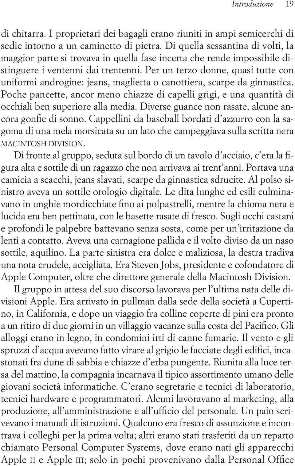 Per un terzo donne, quasi tutte con uniformi androgine: jeans, maglietta o canottiera, scarpe da ginnastica.