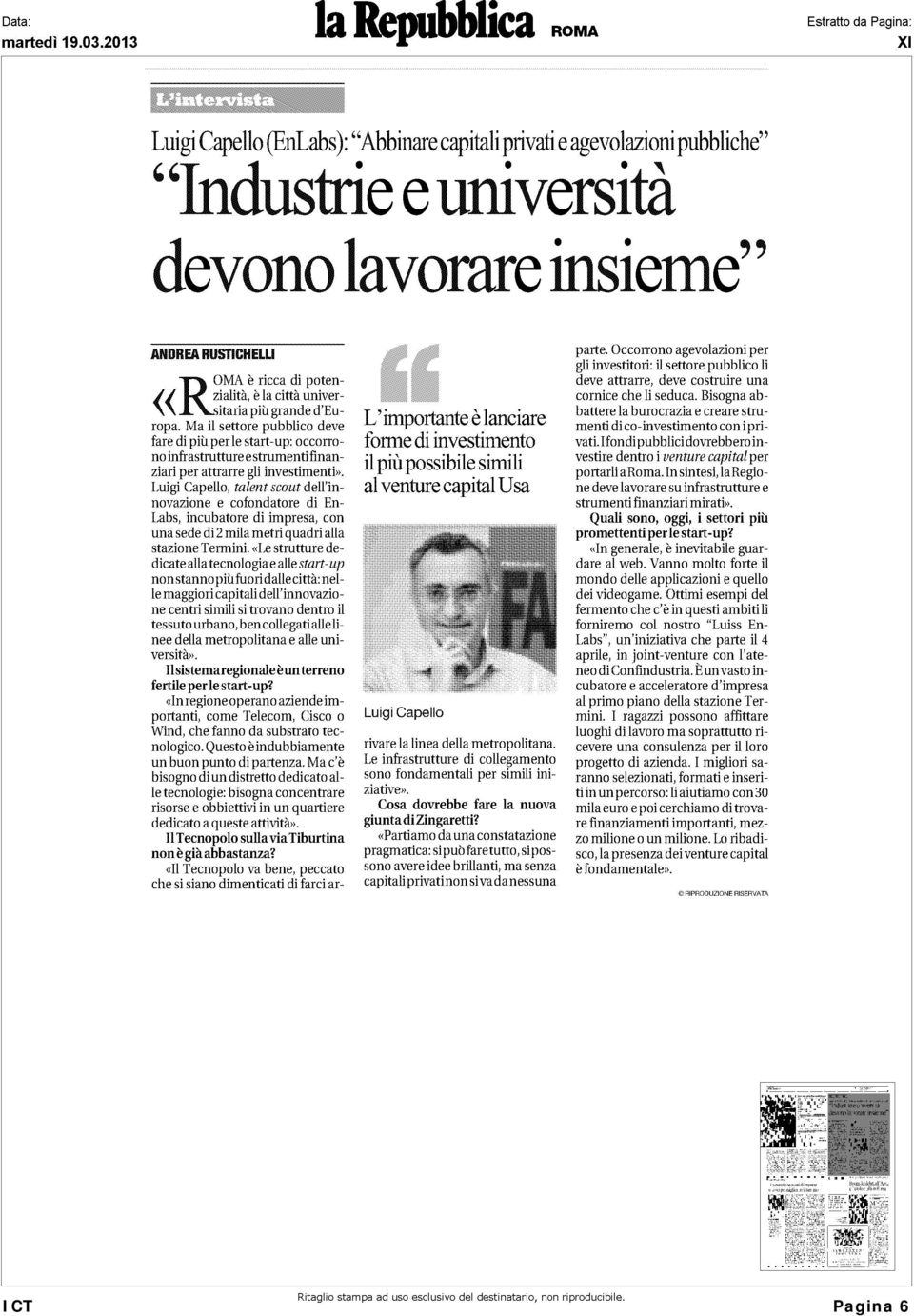 Ma il settore pubblico deve fare di più per le start-up: occorrono infrastrutture e strumentifinanziari per attrarre gli investimenti».