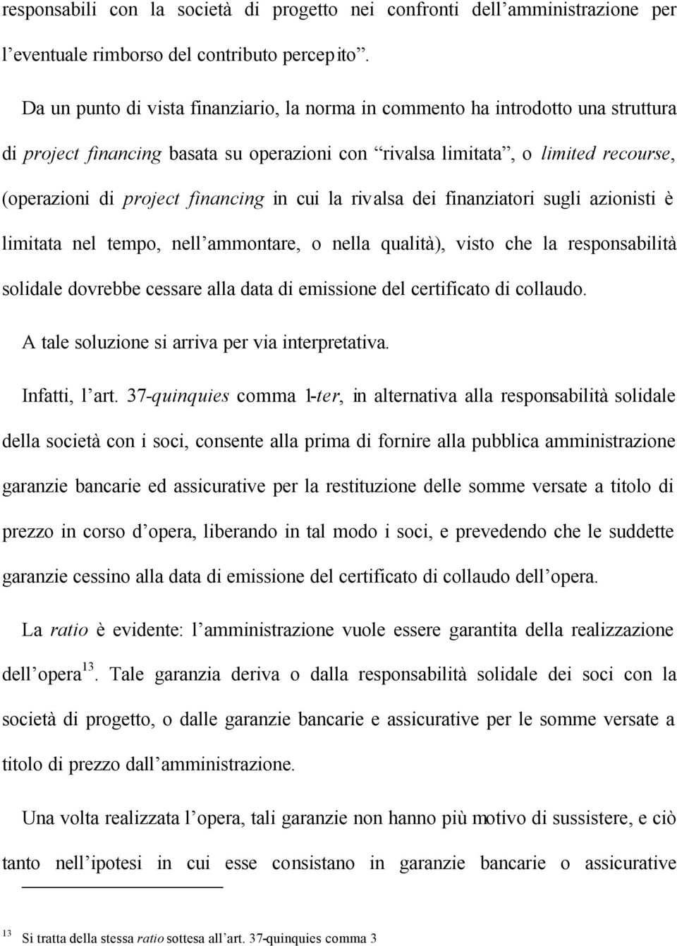 in cui la rivalsa dei finanziatori sugli azionisti è limitata nel tempo, nell ammontare, o nella qualità), visto che la responsabilità solidale dovrebbe cessare alla data di emissione del certificato