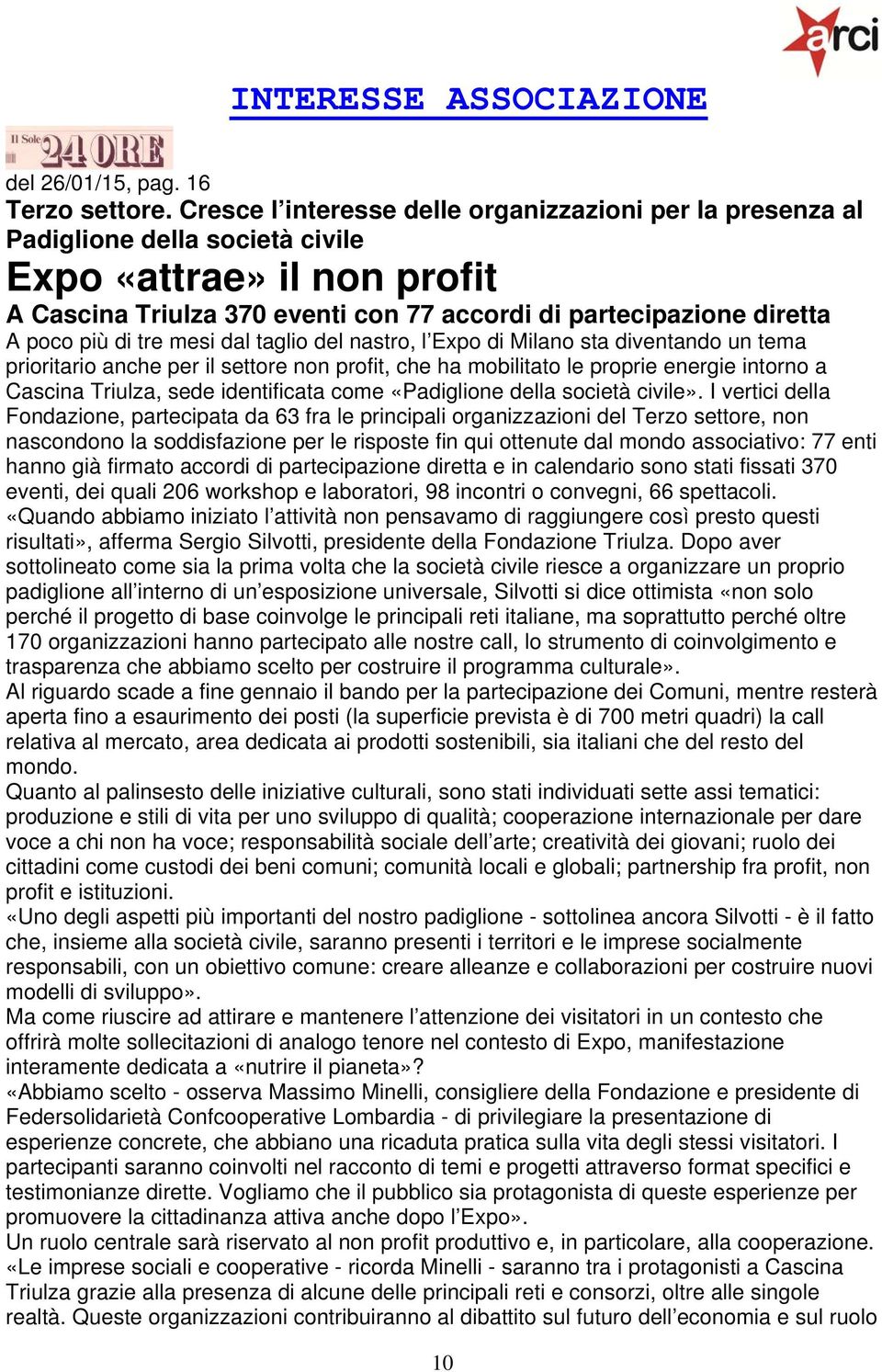 di tre mesi dal taglio del nastro, l Expo di Milano sta diventando un tema prioritario anche per il settore non profit, che ha mobilitato le proprie energie intorno a Cascina Triulza, sede