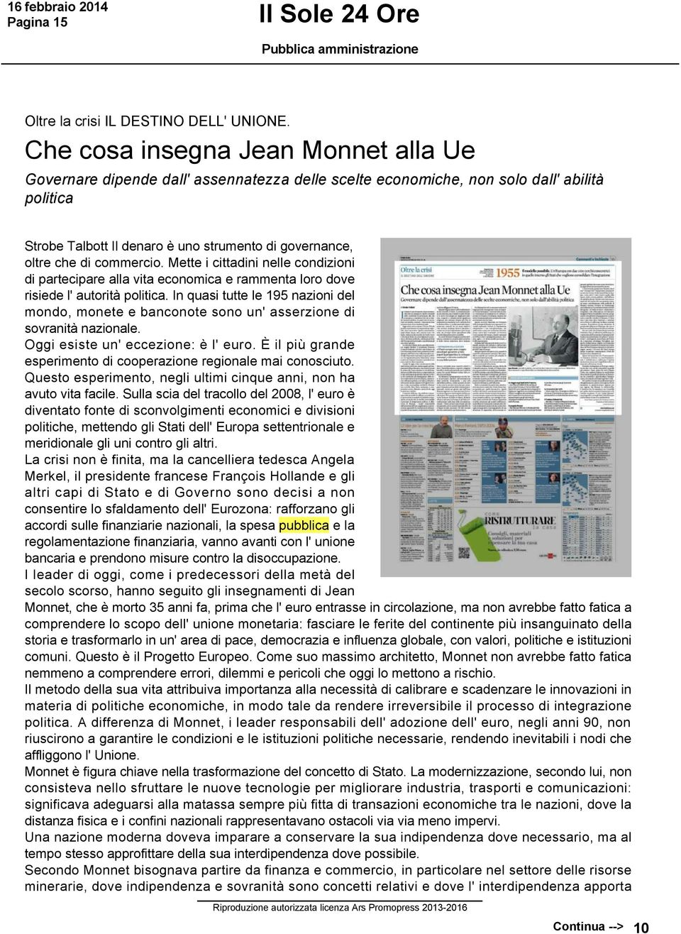 commercio. Mette i cittadini nelle condizioni di partecipare alla vita economica e rammenta loro dove risiede l' autorità politica.