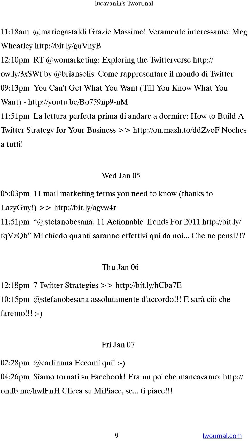 be/bo759np9-nm 11:51pm La lettura perfetta prima di andare a dormire: How to Build A Twitter Strategy for Your Business >> http://on.mash.to/ddzvof Noches a tutti!