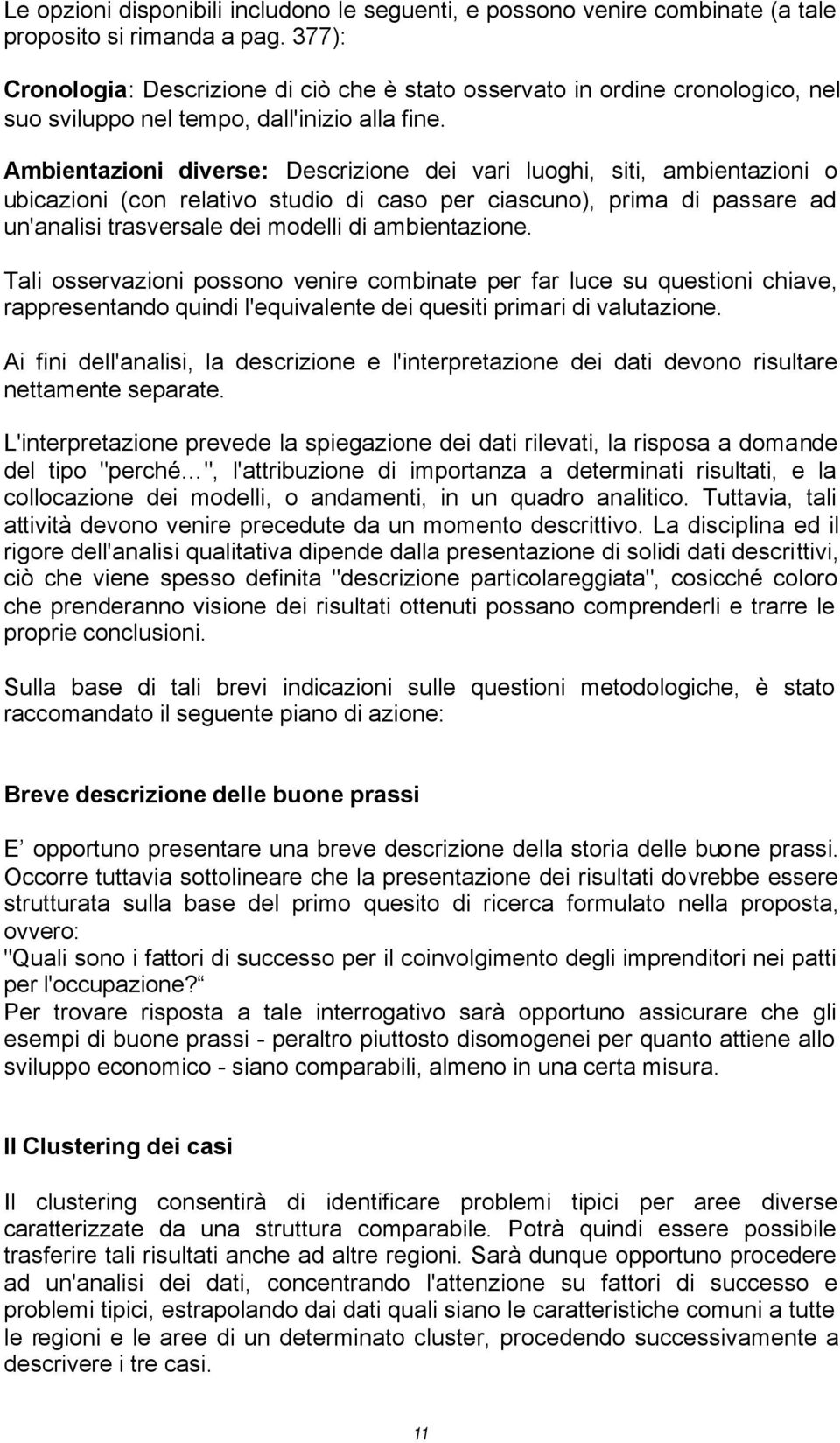 Ambientazioni diverse: Descrizione dei vari luoghi, siti, ambientazioni o ubicazioni (con relativo studio di caso per ciascuno), prima di passare ad un'analisi trasversale dei modelli di