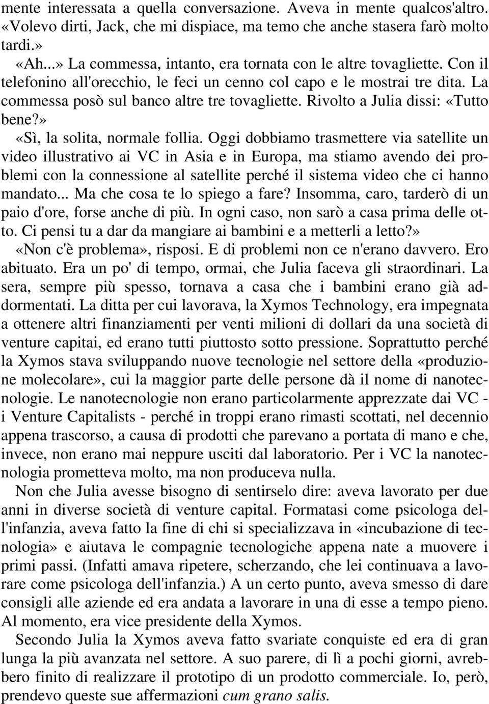 Rivolto a Julia dissi: «Tutto bene?» «Sì, la solita, normale follia.