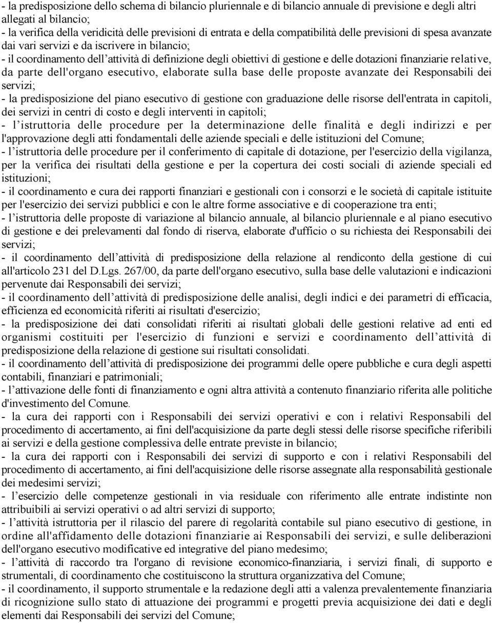 relative, da parte dell'organo esecutivo, elaborate sulla base delle proposte avanzate dei Responsabili dei servizi; - la predisposizione del piano esecutivo di gestione con graduazione delle risorse