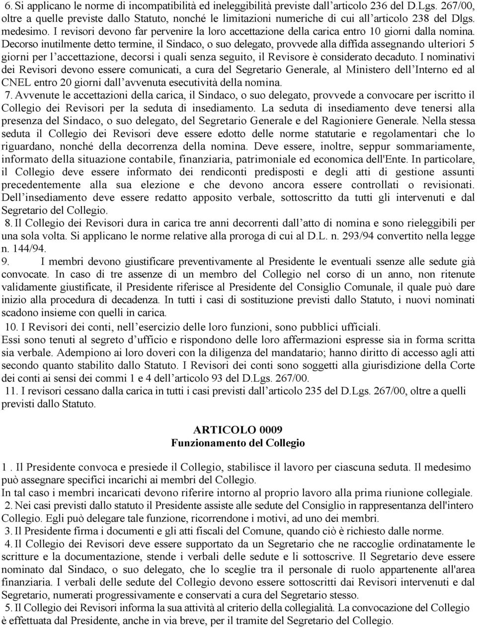 I revisori devono far pervenire la loro accettazione della carica entro 10 giorni dalla nomina.