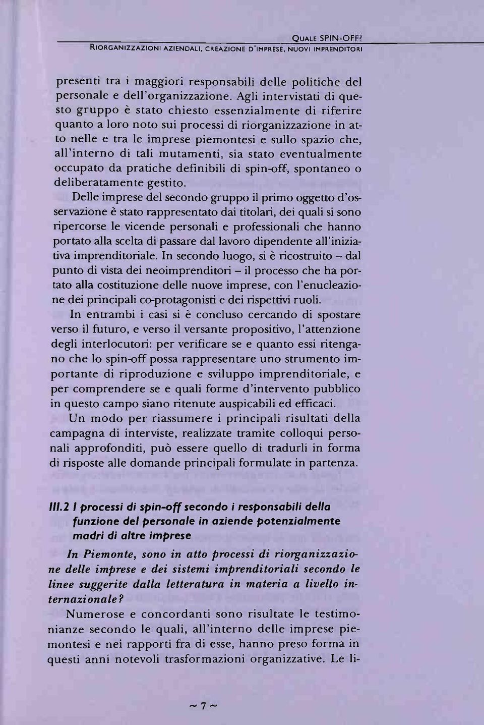 all'interno di tali mutamenti, sia stato eventualmente occupato da pratiche definibili di spin-off, spontaneo o deliberatamente gestito.