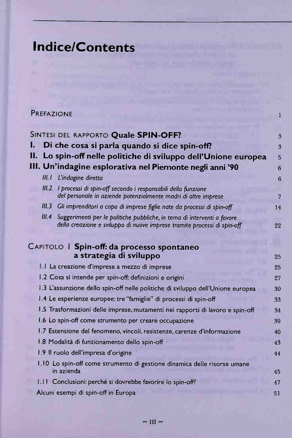 2 I processi di spin-off secondo i responsabili della funzione del personale in aziende potenzialmente madri di altre imprese 7 111.