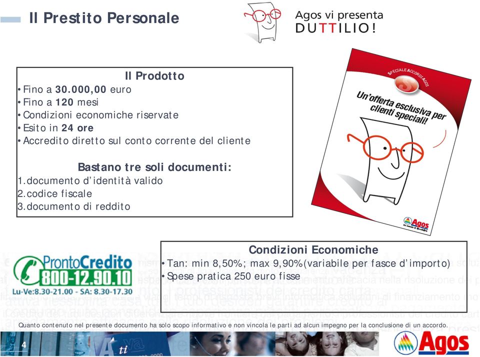 Bastano tre soli documenti: 1.documento d identità valido 2.codice fiscale 3.