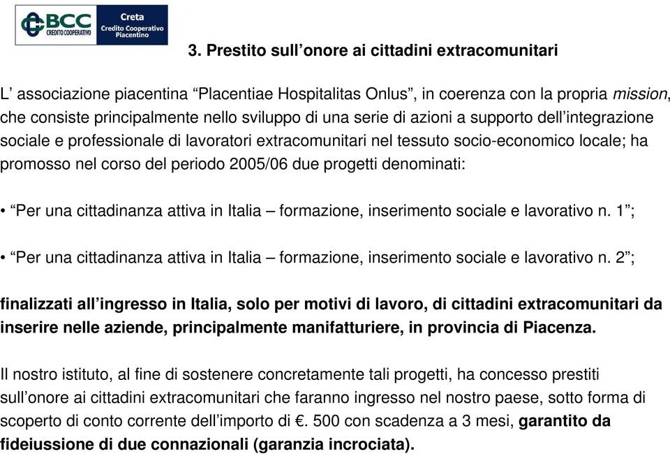 denominati: Per una cittadinanza attiva in Italia formazione, inserimento sociale e lavorativo n. 1 ; Per una cittadinanza attiva in Italia formazione, inserimento sociale e lavorativo n.