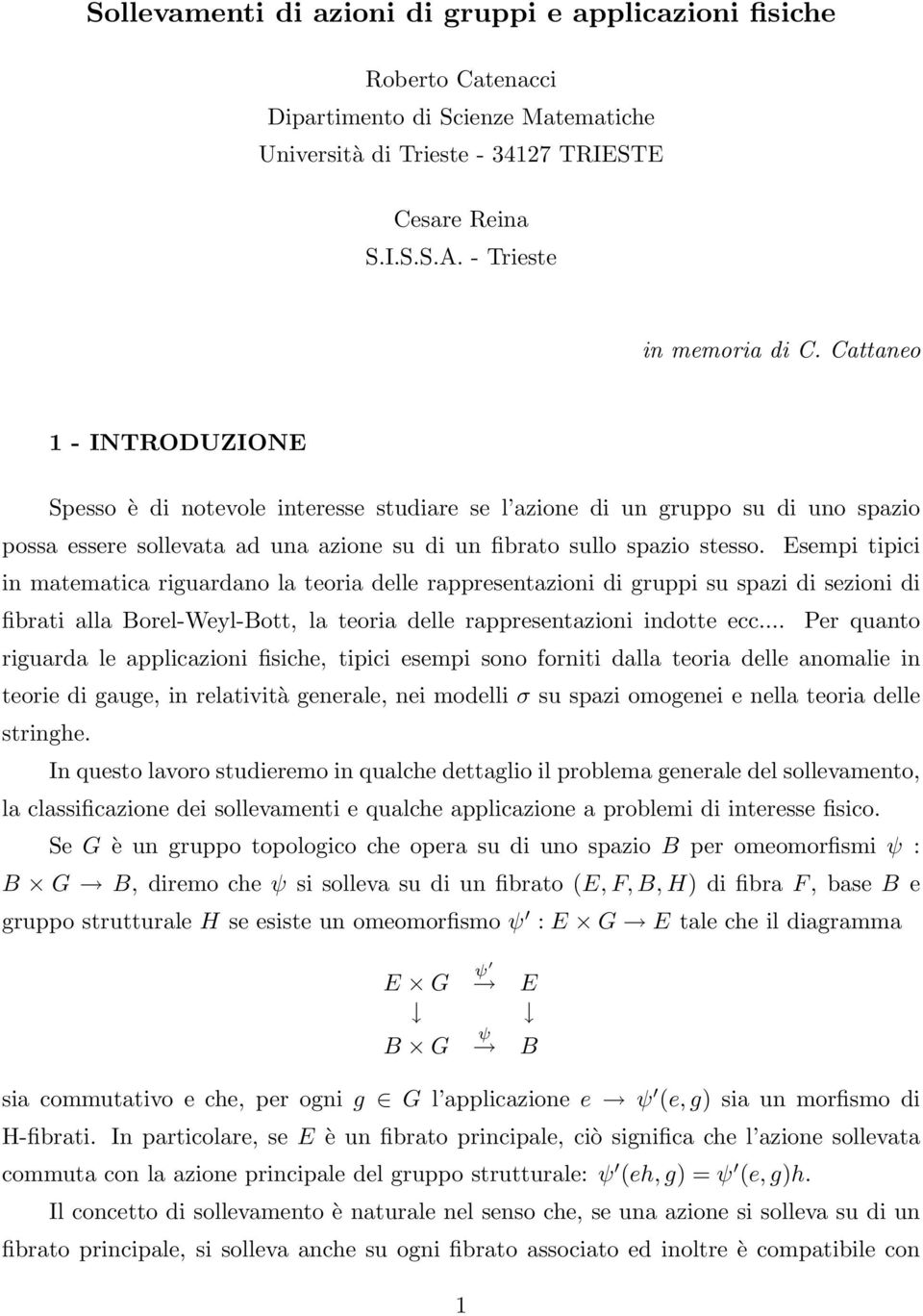 Esempi tipici in matematica riguardano la teoria delle rappresentazioni di gruppi su spazi di sezioni di fibrati alla Borel-Weyl-Bott, la teoria delle rappresentazioni indotte ecc.